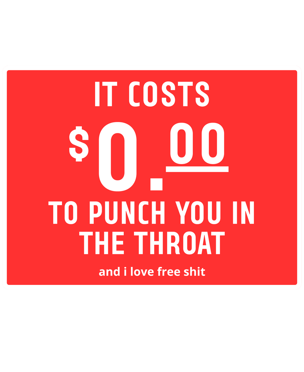 It Costs 0 00 to Punch You in the Throat