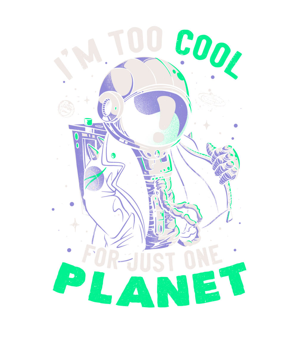 Too Cool For Just One Planet - Funny Cool Astronaut Gift