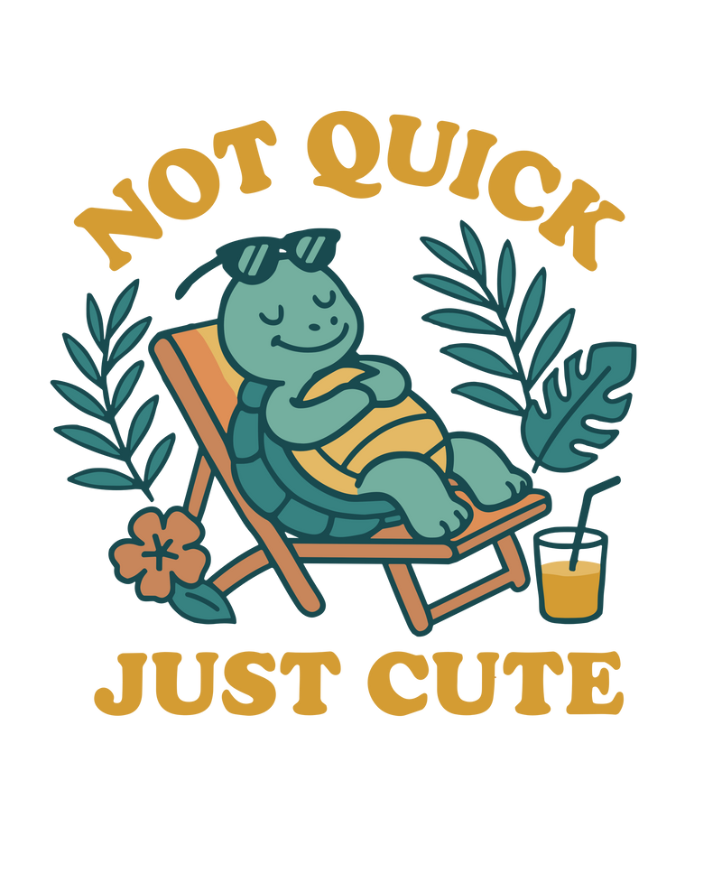Not Quick Just Cute