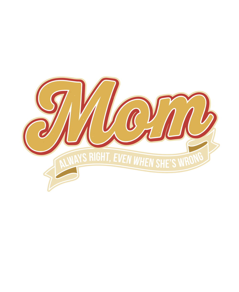 Mom Always Right Even When She s Wrong