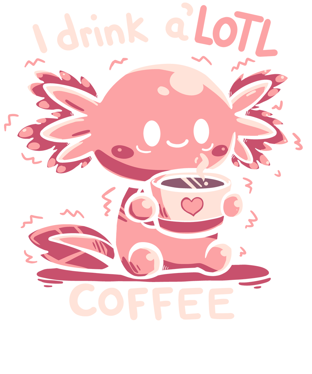 I drink aLOTL Coffee