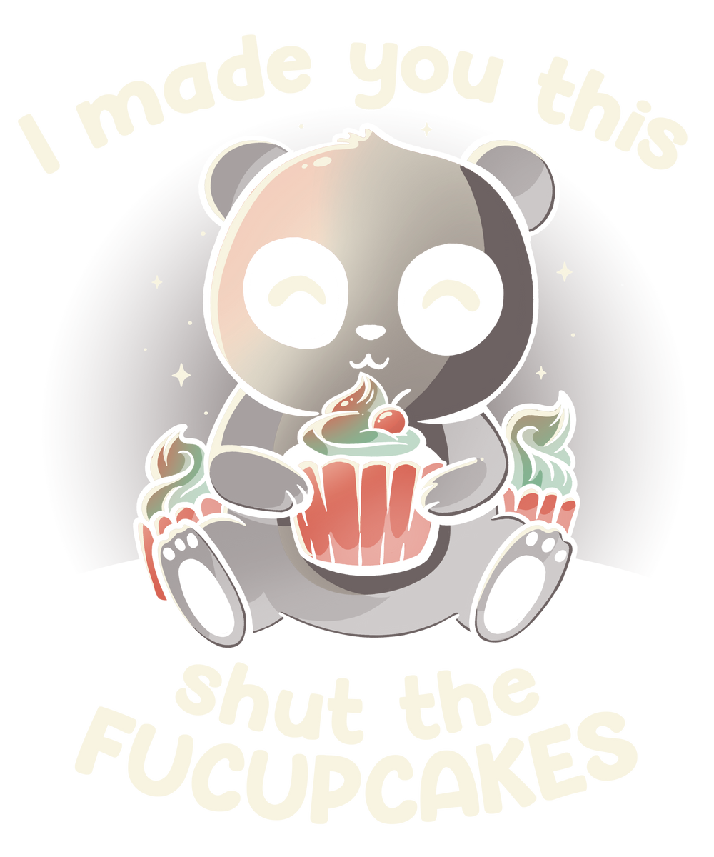 I made you this shut the Fucupcakes
