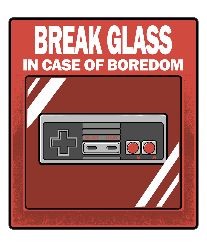 Break Glass in case of boredom