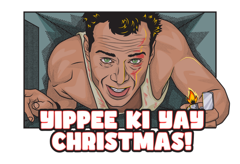Yippee kai yay christmas