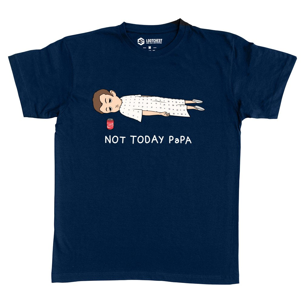 Not today Papa