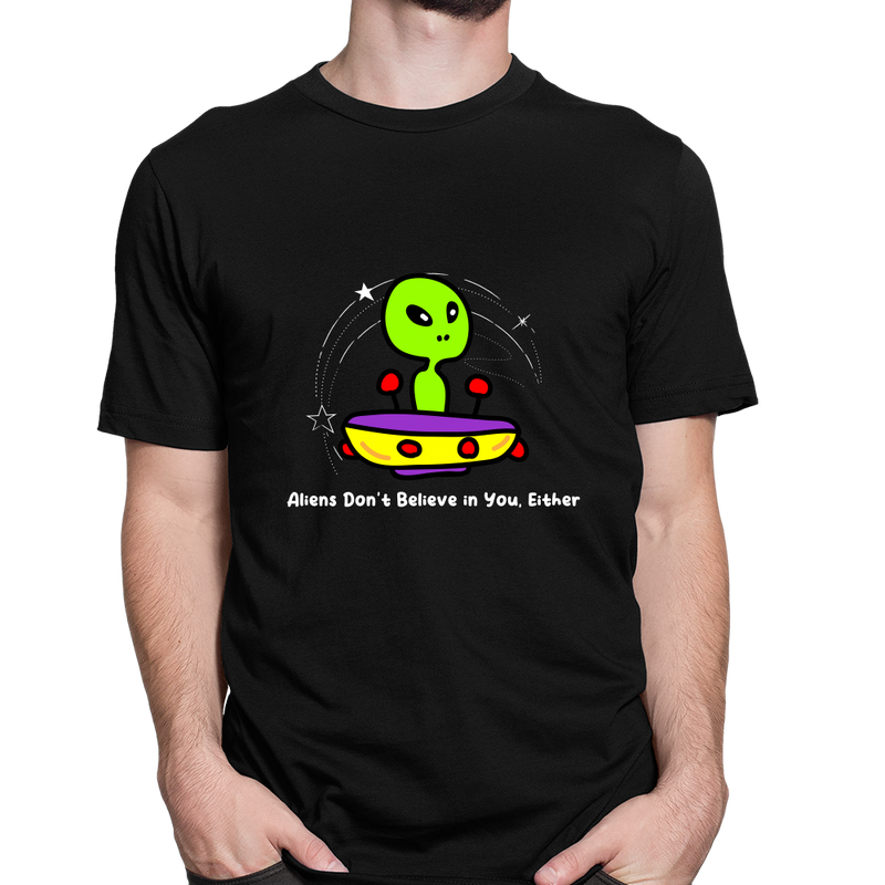 Aliens Dont Believe in You Either als T-Shirt