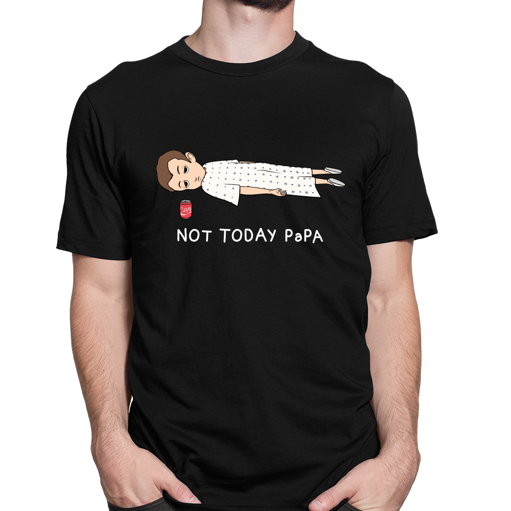 Not today Papa